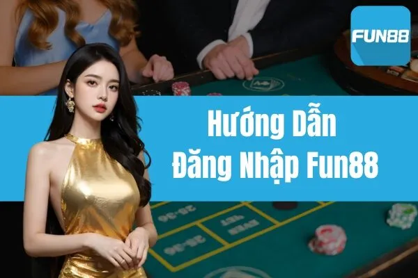 Hướng Dẫn Đăng Nhập Fun88