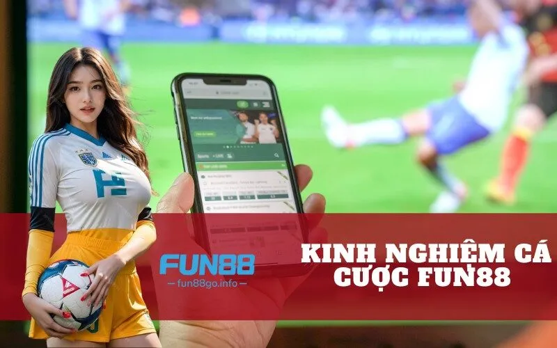 kinh nghiệm cá cược Fun88